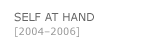 SELF AT HAND