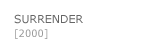 SURRENDER